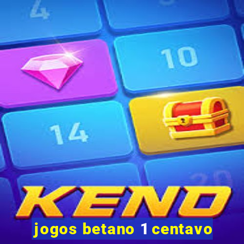 jogos betano 1 centavo